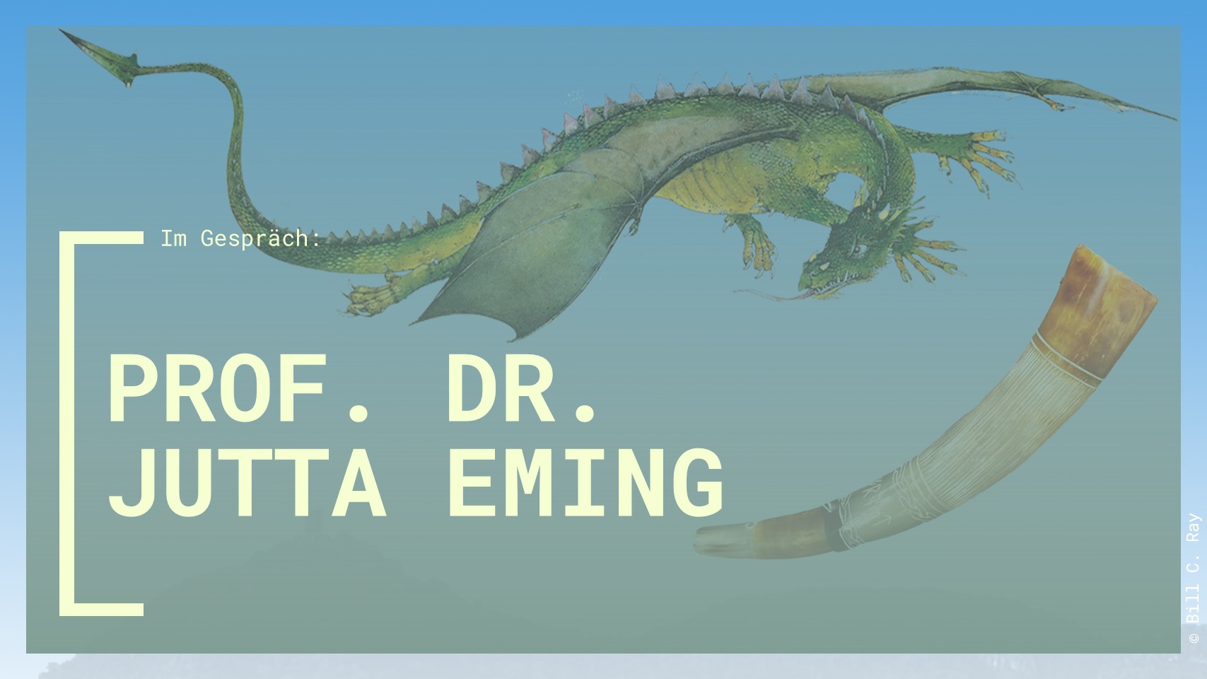 Ein grüner Drache und ein Trinkhorn auf blauem Hintergrund. Darüber der Name der vortragenden Wissenschaftlerin Prof. Dr. Jutta Eming. © Bill C. Ray